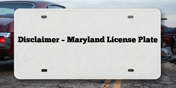 Disclaimer – Maryland License Plate